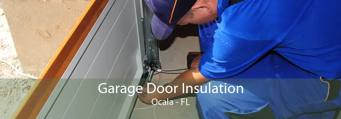 Garage Door Insulation Ocala - FL