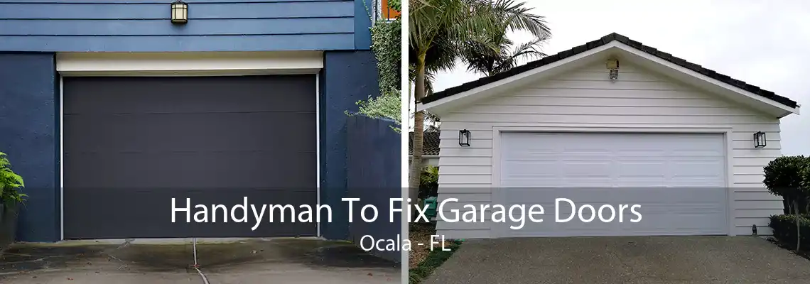 Handyman To Fix Garage Doors Ocala - FL